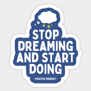 Stop dreaming and start doing Sticker